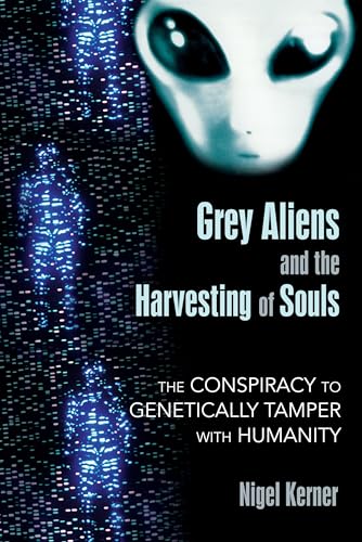 Stock image for Grey Aliens and the Harvesting of Souls: The Conspiracy to Genetically Tamper with Humanity for sale by BooksRun