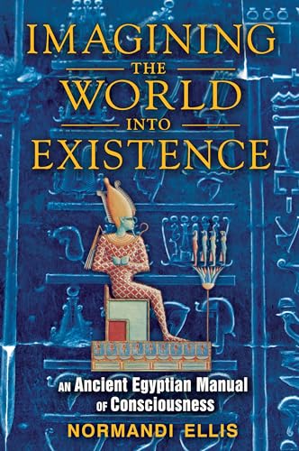 Stock image for Imagining the World into Existence: An Ancient Egyptian Manual of Consciousness for sale by Martin Nevers- used & rare books