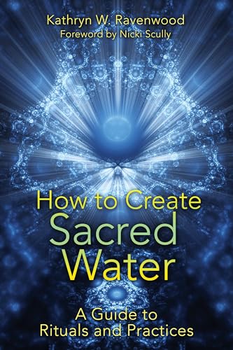 HOW TO CREATE SACRED WATER: A Guide To Rituals & Practices