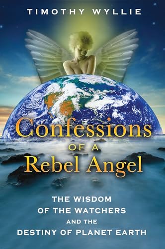 Beispielbild fr Confessions of a Rebel Angel: The Wisdom of the Watchers and the Destiny of Planet Earth zum Verkauf von ThriftBooks-Dallas