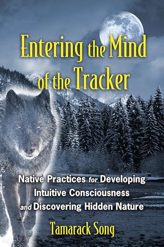 Beispielbild fr Entering the Mind of the Tracker: Native Practices for Developing Intuitive Consciousness and Discovering Hidden Nature zum Verkauf von Read&Dream