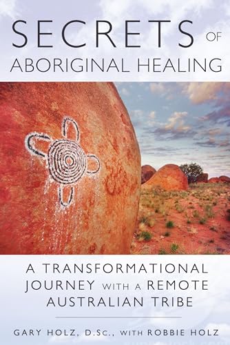 Stock image for Secrets of Aboriginal Healing: A Physicist's Journey with a Remote Australian Tribe for sale by BooksRun