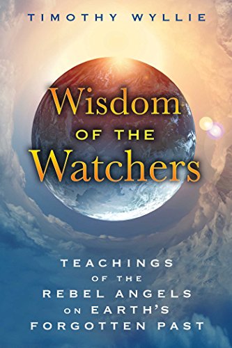 Beispielbild fr Wisdom of the Watchers: Teachings of the Rebel Angels on Earth's Forgotten Past zum Verkauf von Ezekial Books, LLC