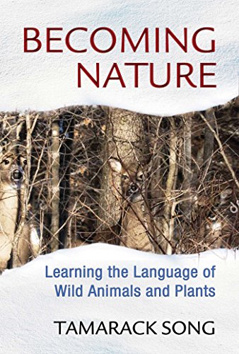 Stock image for Becoming Nature: Learning the Language of Wild Animals and Plants for sale by ZBK Books