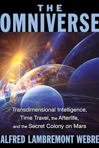 Imagen de archivo de The Omniverse: Transdimensional Intelligence, Time Travel, the Afterlife, and the Secret Colony on Mars a la venta por ThriftBooks-Atlanta