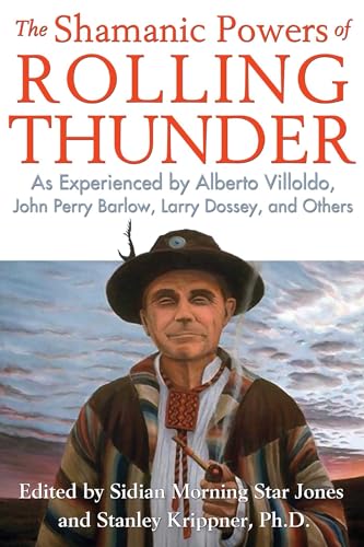 Beispielbild fr The Shamanic Powers of Rolling Thunder: As Experienced by Alberto Villoldo, John Perry Barlow, Larry Dossey, and Others zum Verkauf von Decluttr