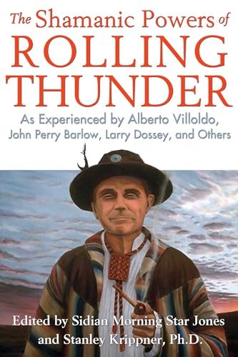 Stock image for The Shamanic Powers of Rolling Thunder: As Experienced by Alberto Villoldo, John Perry Barlow, Larry Dossey, and Others for sale by SecondSale