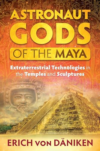 9781591432357: Astronaut Gods of the Maya: Extraterrestrial Technologies in the Temples and Sculptures