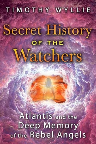 Imagen de archivo de Secret History of the Watchers: Atlantis and the Deep Memory of the Rebel Angels a la venta por Bookmans