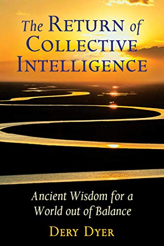 Imagen de archivo de The Return of Collective Intelligence: Ancient Wisdom for a World out of Balance a la venta por Magers and Quinn Booksellers
