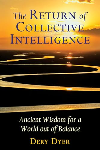 Stock image for The Return of Collective Intelligence: Ancient Wisdom for a World out of Balance for sale by Magers and Quinn Booksellers
