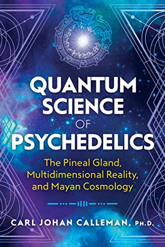 9781591433620: Quantum Science of Psychedelics: The Pineal Gland, Multidimensional Reality, and Mayan Cosmology