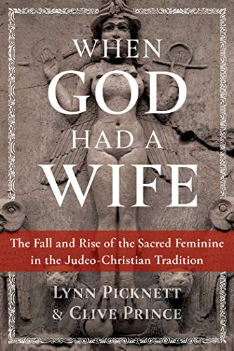 Beispielbild fr When God Had a Wife: The Fall and Rise of the Sacred Feminine in the Judeo-Christian Tradition zum Verkauf von Ergodebooks