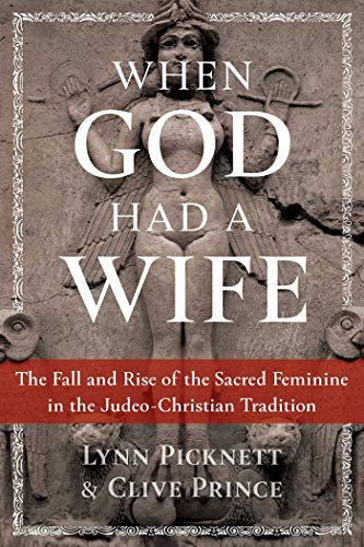 Stock image for When God Had a Wife: The Fall and Rise of the Sacred Feminine in the Judeo-Christian Tradition for sale by Ergodebooks