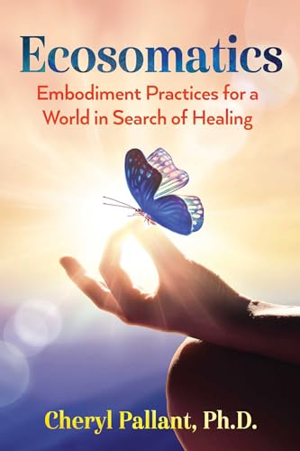 Stock image for Ecosomatics: Embodiment Practices for a World in Search of Healing for sale by HPB-Red
