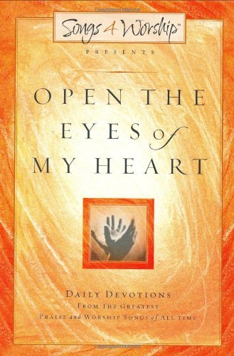 Beispielbild fr Open the Eyes of My Heart : Daily Devotions from the Greatest Praise and Worship Songs of All Time zum Verkauf von Better World Books