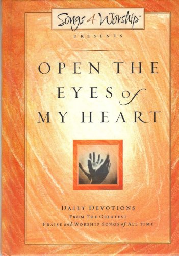 Stock image for Open the Eyes of My Heart : Daily Devotions from the Greatest Praise and Worship Songs of All Time for sale by Better World Books