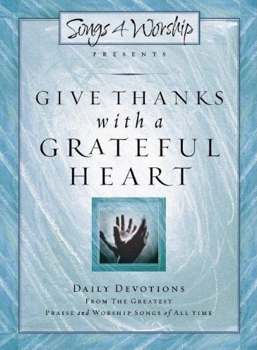 Imagen de archivo de Give Thanks with a Grateful Heart: Songs4Worship Devotional (Songs 4 Worship Devotional) a la venta por SecondSale