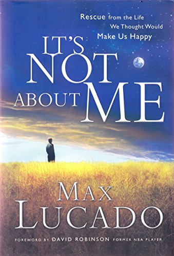 9781591450429: It's Not about Me: Rescue from the Life We Thought Would Make Us Happy (Lucado, Max)