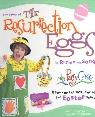 Stock image for The Story of the Resurrection Eggs in Rhyme and Song: Miss Patty Cake Opens Up the Wonder of the Easter Story (Parenting) for sale by SecondSale