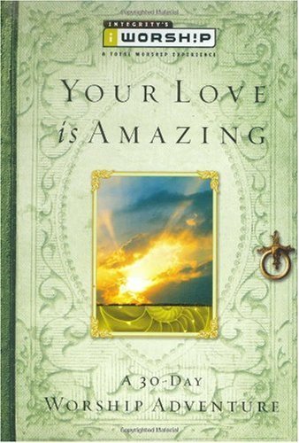 Stock image for The Your Love Is Amazing: A 30-Day Worship Adventure (Iworship) for sale by Wonder Book