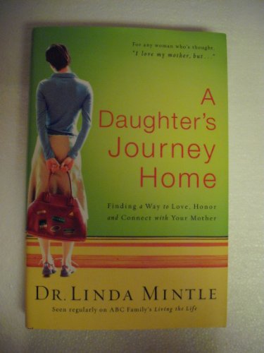 Stock image for A Daughter's Journey Home: Finding a Way to Love, Honor and Connect with Your Mother for sale by Wonder Book