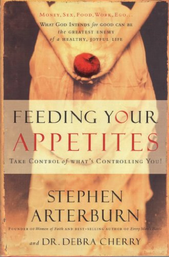 Imagen de archivo de Feeding Your Appetites : Take Control of What's Controlling You! a la venta por Better World Books