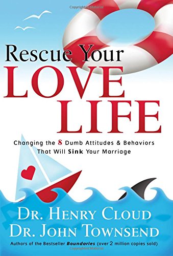 Imagen de archivo de Rescue Your Love Life: Changing Those Dumb Attitudes & Behaviors That Will Sink Your Marriage a la venta por SecondSale