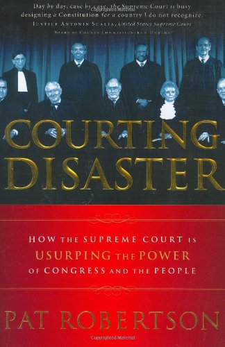 9781591451426: Courting Disaster: How the Supreme Court Is Usurping the Power of Congress and the People
