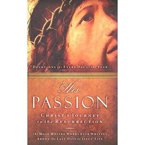 Beispielbild fr His Passion: Christ's Journey to the Resurrection zum Verkauf von Wonder Book