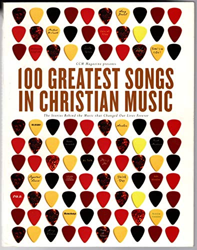 

100 Greatest Songs of Christian Music: The Stories Behind the Music That Changed Our Lives Forever