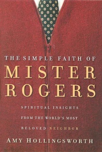 Beispielbild fr The Simple Faith of Mister Rogers: Spiritual Insights from the World's Most Beloved Neighbor zum Verkauf von Wonder Book