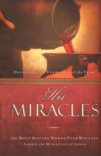 Beispielbild fr His Miracles: The Most Moving Words Ever Written about the Miracles of Jesus zum Verkauf von Wonder Book