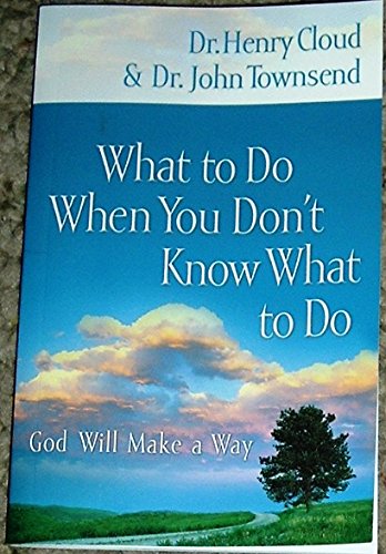 What to Do When You Don't Know What to Do - God Will Make a Way (9781591453079) by Henry Cloud