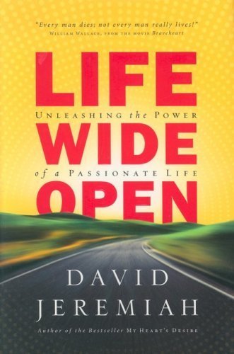 Life Wide Open: Unleashing the Power of a Passionate Life (9781591453192) by Jeremiah, Dr David