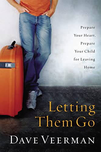 Letting Them Go: Prepare Your Heart, Prepare Your Child for Leaving Home (9781591453888) by Veerman, Dave