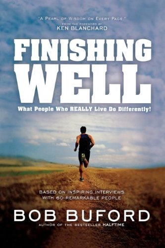 Imagen de archivo de Finishing Well : What People Who Really Live Do Differently! a la venta por Better World Books