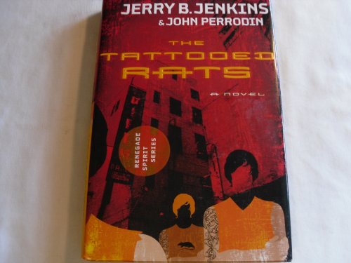 The Tattooed Rats (Renegade Spirit Series #1) - Jerry B. Jenkins; John Perrodin