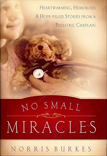 Beispielbild fr No Small Miracles : Heartwarming, Humorous * Hopefilled Stories from a Pediatric Chaplain zum Verkauf von Better World Books