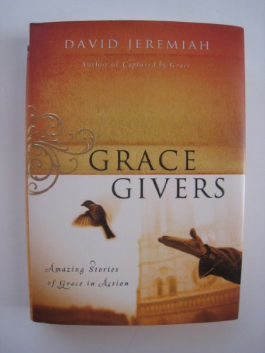 Grace Givers: Amazing Stories of Grace in Action (9781591454830) by Jeremiah, Dr David