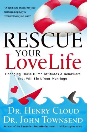Stock image for Rescue Your Love Life : Changing Those Dumb Attitudes and Behaviors That Will Sink Your Marriage for sale by Better World Books