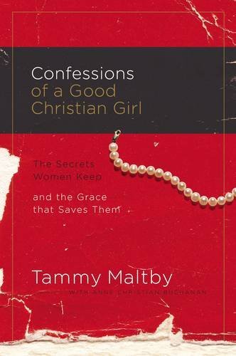 9781591455318: Confessions of a Good Christian Girl: The Secrets Women Keep and the Grace That Saves Them
