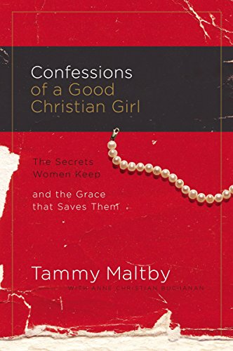 Stock image for Confessions of a Good Christian Girl : The Secrets Women Keep and the Grace That Saves Them for sale by Better World Books