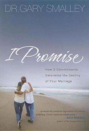 9781591455400: I Promise: How 6 Essential Commitments Determine the Destiny of Your Marriage: How 5 Commitments Determine the Destiny of Your Marriage