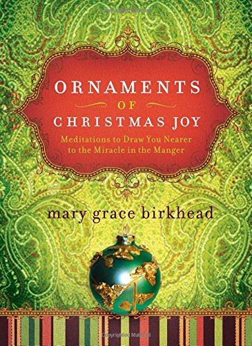 Stock image for Ornaments of Christmas Joy: Meditations to Draw You Nearer to the Miracle in the Manger (Heirloom Promises) for sale by SecondSale