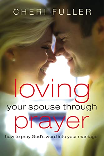 Beispielbild fr Loving Your Spouse Through Prayer : How to Pray God's Word into Your Marriage zum Verkauf von Better World Books