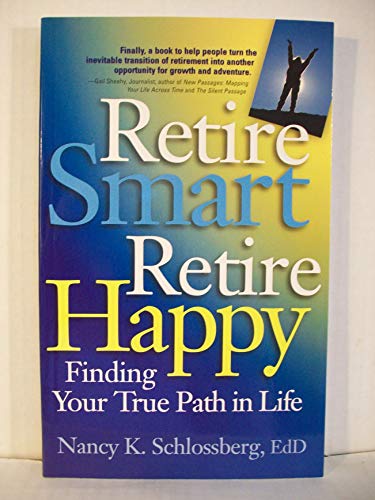 Stock image for Retire Smart, Retire Happy: Finding Your True Path in Life for sale by More Than Words