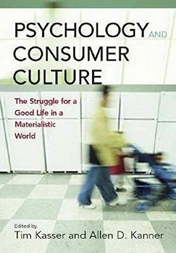 Beispielbild fr Psychology and Consumer Culture : The Struggle for a Good Life in a Materialistic World zum Verkauf von Better World Books