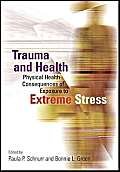 Beispielbild fr Trauma and Health : Physical Health Consequences of Exposure to Extreme Stress zum Verkauf von Better World Books