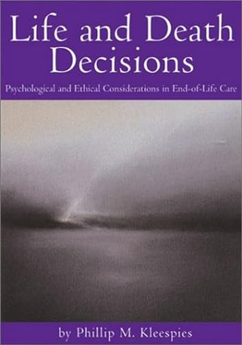 Stock image for Life and Death Decisions: Psychological and Ethical Considerations in End-Of-Life Care for sale by SecondSale